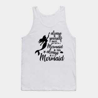 Always Be Yourself Unless You Can Be A Mermaid Tank Top